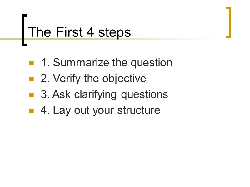 The First 4 steps 1. Summarize the question 2. Verify the objective 3. Ask